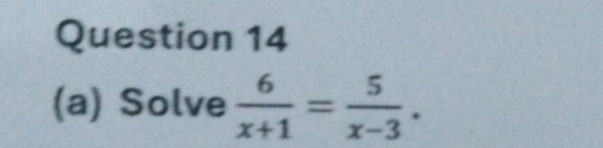 Solve  6/x+1 = 5/x-3 .