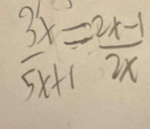  3x/5x+1 = (2x-1)/2x 