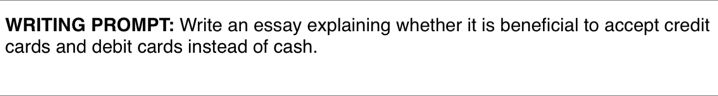 WRITING PROMPT: Write an essay explaining whether it is beneficial to accept credit 
cards and debit cards instead of cash.