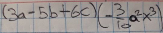 (3a-5b+6c)(- 3/10 a^2x^3)