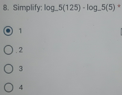 Simplify: log _-5(125)-log _-5(5) *
1 . 2
3
4