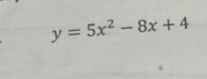 y=5x^2-8x+4