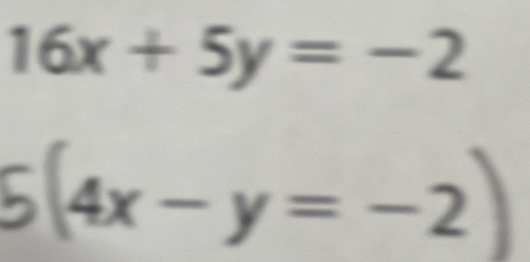 16x+5y=-2
6(4x-y=-2)