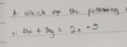 wkich of the following
4x+3y=2x-5