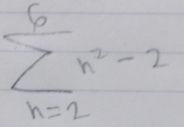 sumlimits _(n=2)^6n^2-2