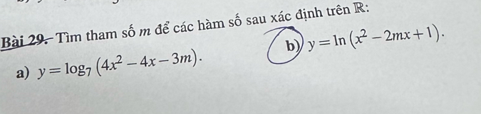 Tìm tham số m để các hàm số sau xác định trên R :
b) y=ln (x^2-2mx+1). 
a) y=log _7(4x^2-4x-3m).