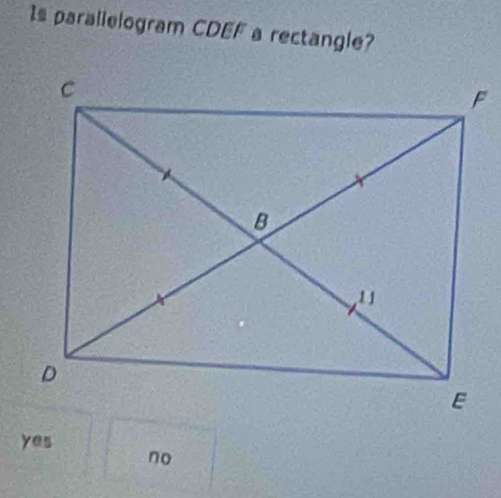 Is parallelogram CDEF a rectangle?
yes
no