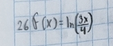 26f(x)=ln ( 3x/4 )