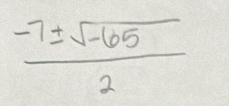  (-7± sqrt(-65))/2 