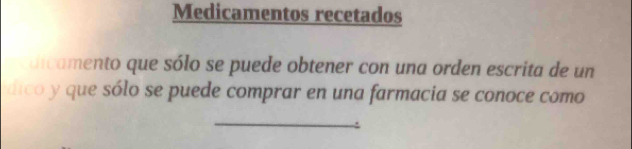 Medicamentos recetados 
dicamento que sólo se puede obtener con una orden escrita de un 
dico y que sólo se puede comprar en una farmacia se conoce como