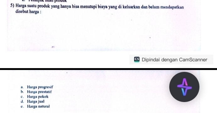 Petunjuk Istan produk
5) Harga suatu produk yang hanya bisa menutupi biaya yang di keluarkan dan belum mendapatkan
disebut harga :
Dipindai dengan CamScanner
a. Harga progresif
b. Harga prestatif
c. Harga pokok
d. Harga jual
e. Harga natural