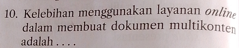 Kelebihan menggunakan layanan online 
dalam membuat dokumen multikonten 
adalah . . . .