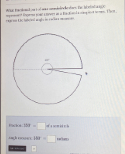 Wihat taesional part of was senivlnce dses the labeied angle 
reprssent? lbpees pout a mwer as a fraction la ximplest terms. Thcr , 
exginss the labeled angle in radiaa mecasor. 
Fraction 353°=□° 4 a smiin l 
Aagle cocesarc: 353°=□