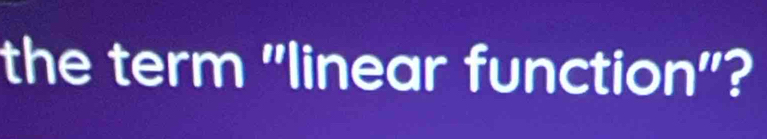 the term "linear function"?