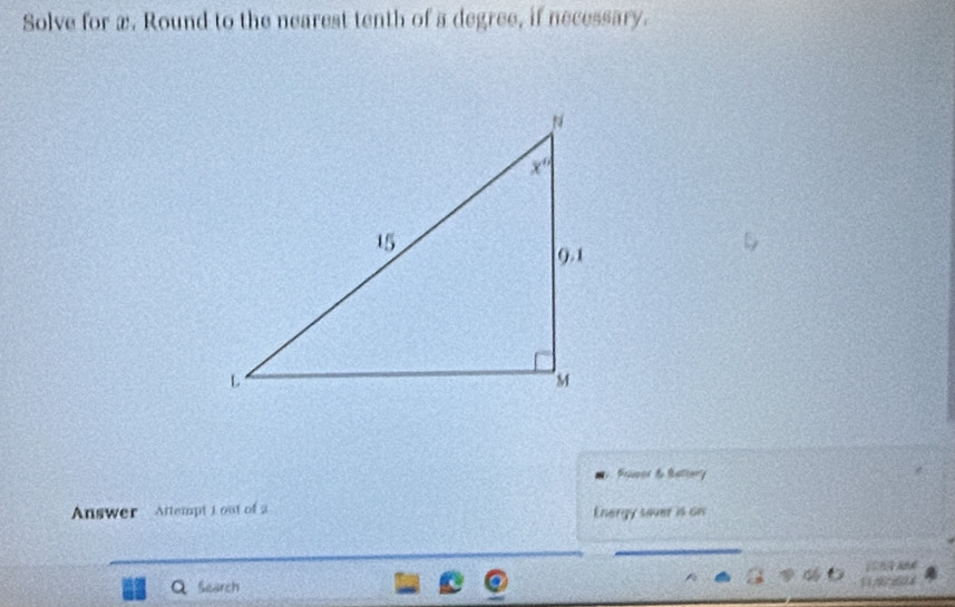 Solve for æ. Round to the nearest tenth of a degree, if necessary.
Bauser & Battory
Answer Attempt 1 out of a
Energy saver is on
Q Search