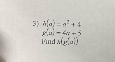 h(a)=a^2+4
g(a)=4a+5
Find h(g(a))