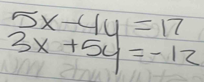 5x-4y=17
3x+5y=-12