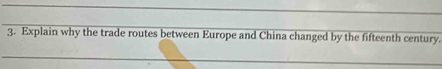 Explain why the trade routes between Europe and China changed by the fifteenth century. 
_