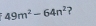 49m^2-64n^2 ?