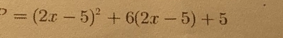 P=(2x-5)^2+6(2x-5)+5