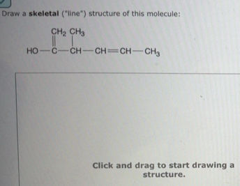 Solved: Draw a skeletal ("line") structure of this molecule: HO-C-CH-CH ...