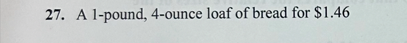 A 1-pound, 4-ounce loaf of bread for $1.46