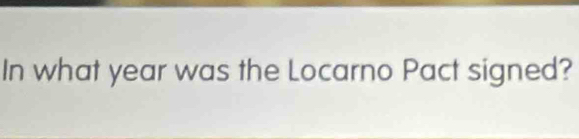 In what year was the Locarno Pact signed?