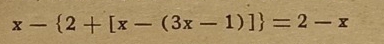 x- 2+[x-(3x-1)] =2-x