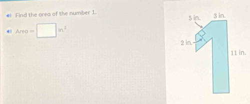 ④ Find the area of the number 1. 
4) Area=□ in^2