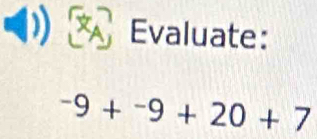 Evaluate:
-9+^-9+20+7