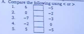 Compare the following using or
1. 6 -5
2. 。 -2
3. -7 -3
4. -2 。 
5. 5 -5