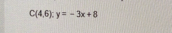 C(4,6);y=-3x+8