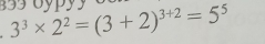 3 3^3* 2^2=(3+2)^3+2=5^5