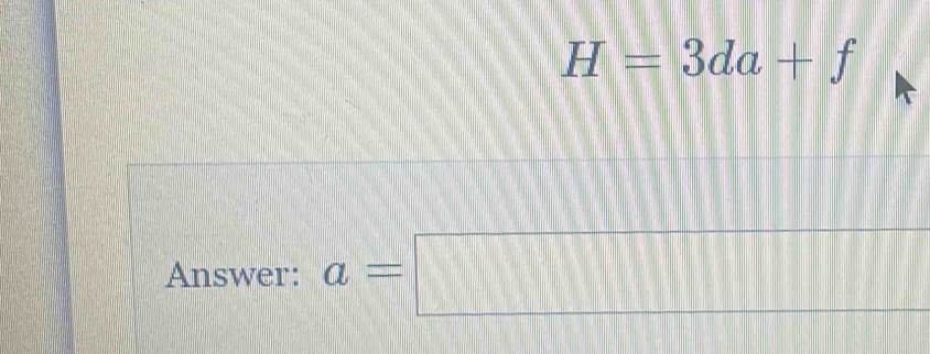 H=3da+f
Answer: a=□