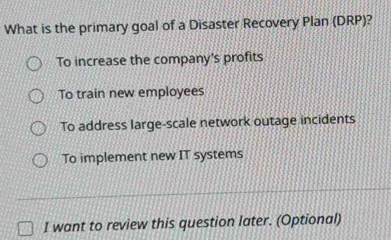 Solved: What is the primary goal of a Disaster Recovery Plan (DRP)? To ...