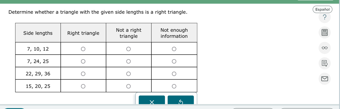 Determine whether a triangle with the given side lengths is a right triangle. 
Español 
?
X 5