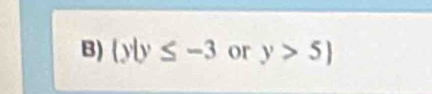  y|y≤ -3 or y>5)