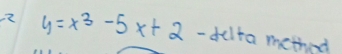 2 y=x^3-5x+2 - delta method