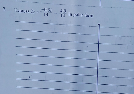 Express 2z= (-0.5i)/14 - (4.9)/14  in polar form