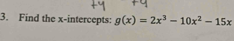 Find the x-intercepts: g(x)=2x^3-10x^2-15x