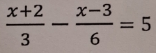  (x+2)/3 - (x-3)/6 =5