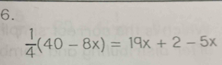  1/4 (40-8x)=19x+2-5x