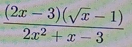  ((2x-3)(sqrt(x)-1))/2x^2+x-3 