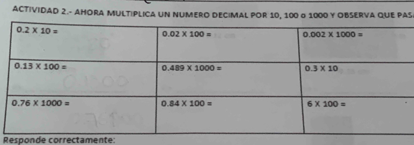 ACTIVIDAD 2.- AHORA MULT PLICA UN NUMERO DECIMAL POR 10, 100 o 1000 Y OBSERVA QUE PAS
Responde correctamente: