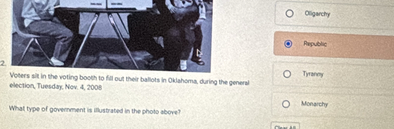 Oligarchy
Republic
2
Tyranny
n Oklahoma, during the general
election, Tuesday, Nov. 4, 2008
Monarchy
What type of government is illustrated in the photo above?