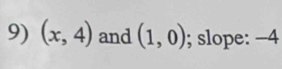 (x,4) and (1,0); slope: -4