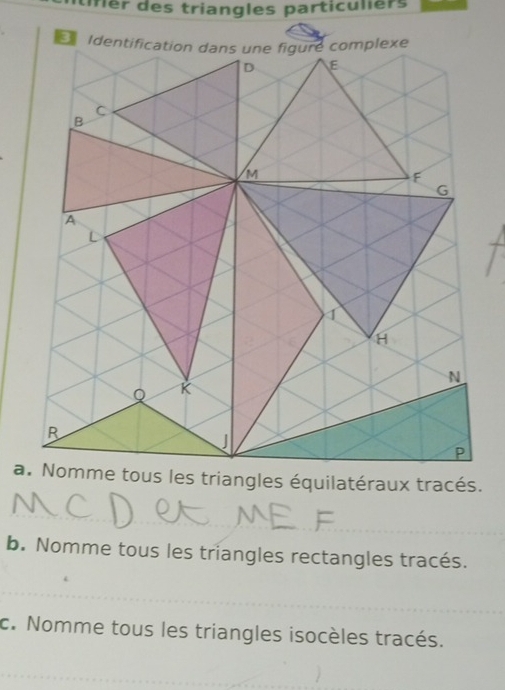 mer des triangles particuliers 
_ 
b. Nomme tous les triangles rectangles tracés. 
_ 
c. Nomme tous les triangles isocèles tracés. 
_ 
_