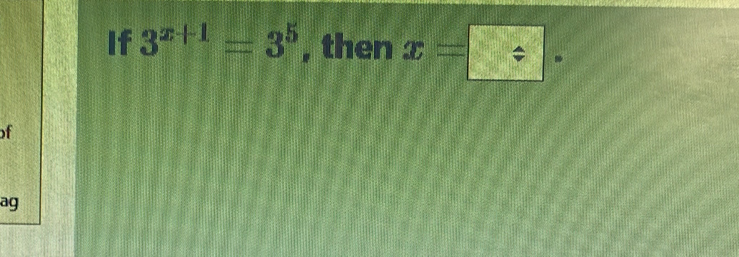 If 3^(x+1)=3^5 , then x=□ ·
f 
ag