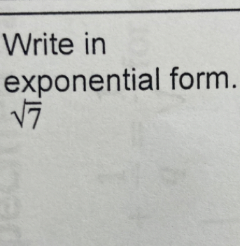 Write in 
exponential form.
sqrt(7)