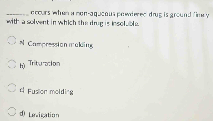 Solved: occurs when a non-aqueous powdered drug is ground finely with a ...